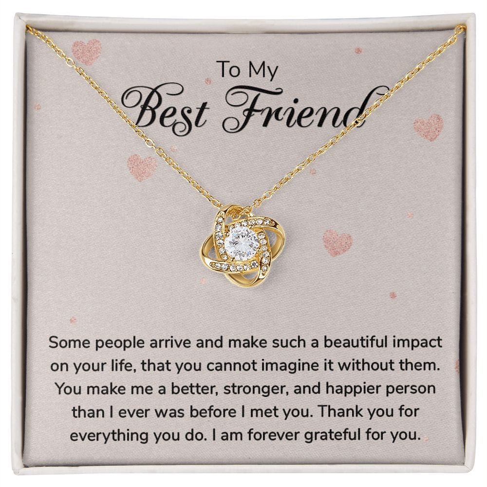 To my Best Friend - Some people arrive - Love Knot Necklace