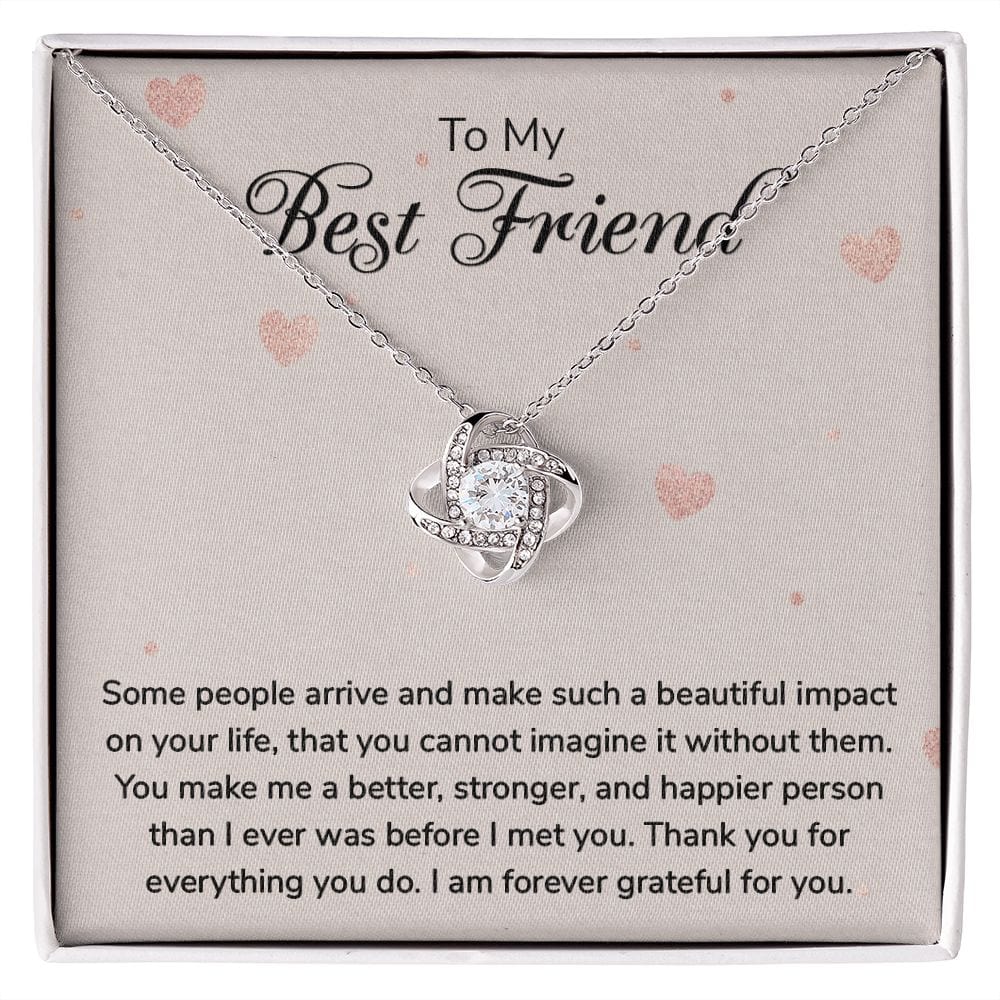 To my Best Friend - Some people arrive - Love Knot Necklace