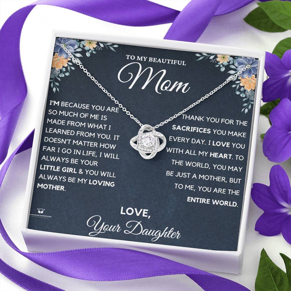 To MY Beautiful Mom - I Am Who I Am Because Of You - Love Knot Necklace