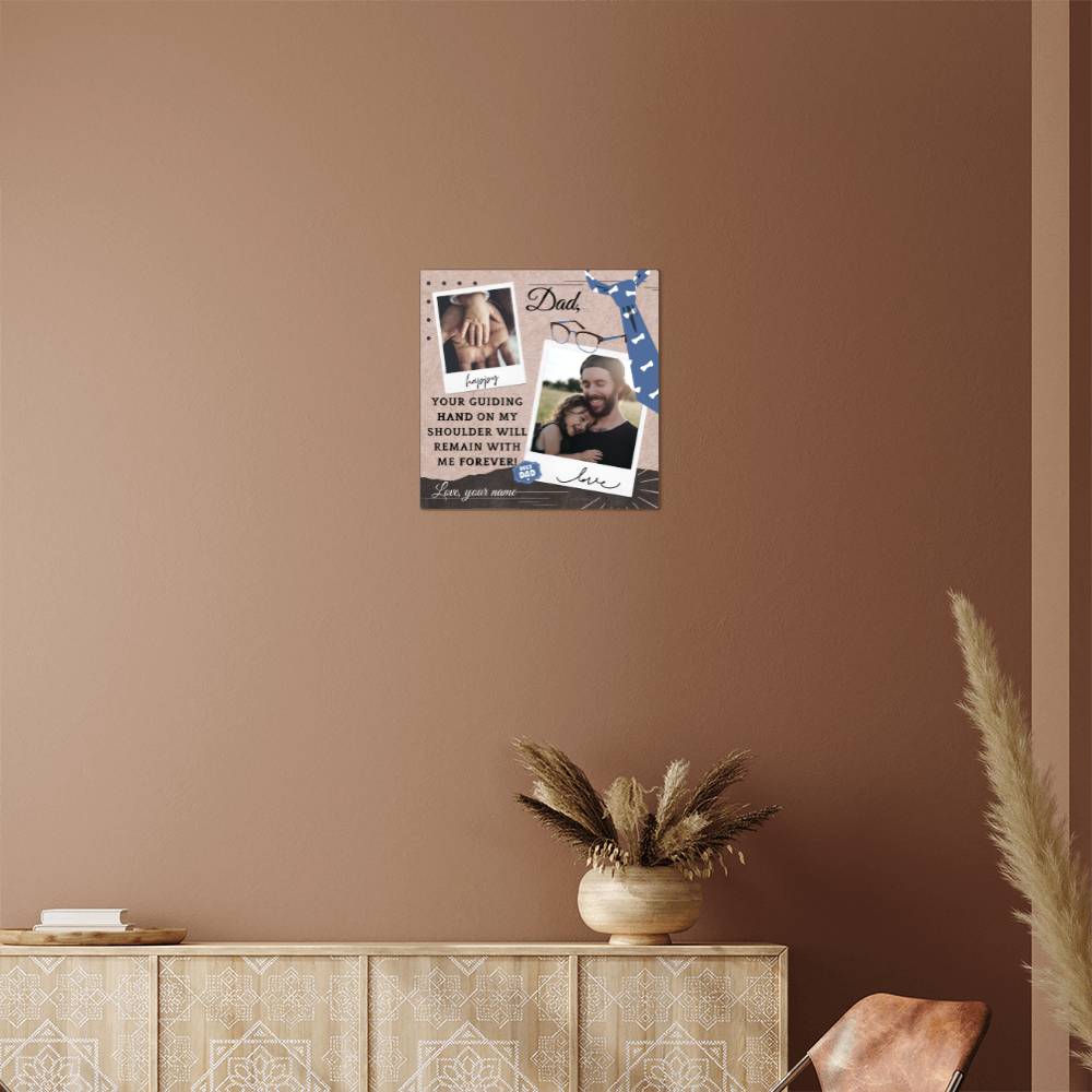 To My Dad - Your Guiding Hand - High Gloss Metal Prints