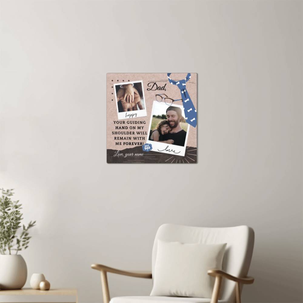 To My Dad - Your Guiding Hand - High Gloss Metal Prints