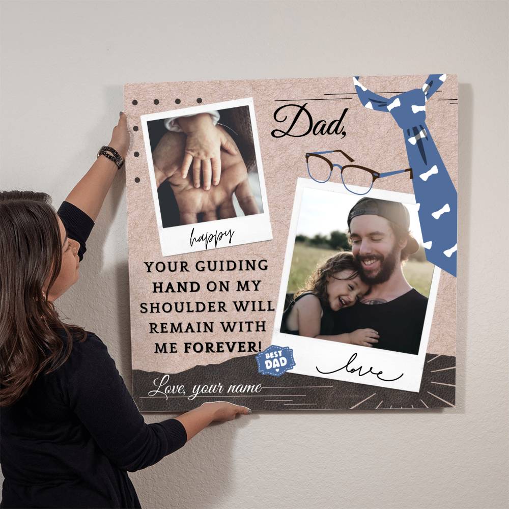 To My Dad - Your Guiding Hand - High Gloss Metal Prints