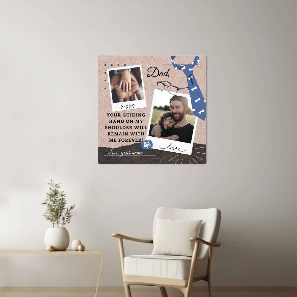 To My Dad - Your Guiding Hand - High Gloss Metal Prints