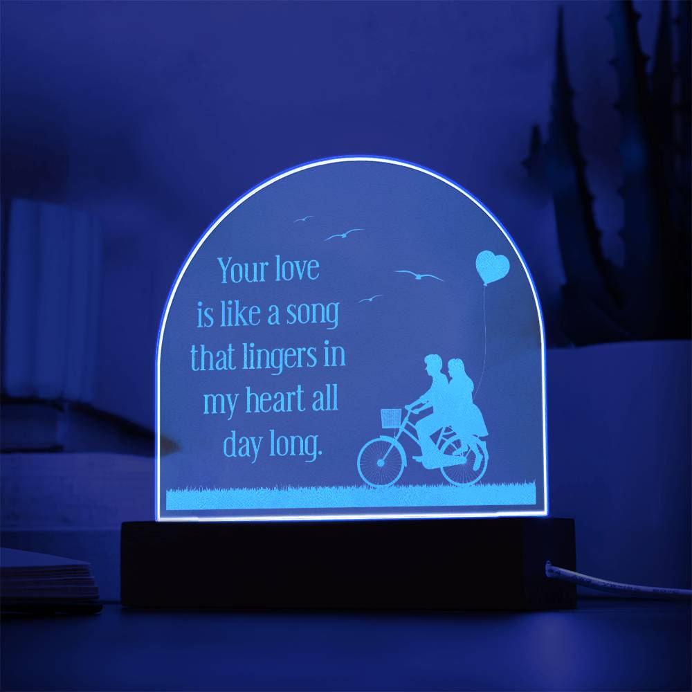 Engraved Acrylic Dome Plaque - Your Love Is Like A Song