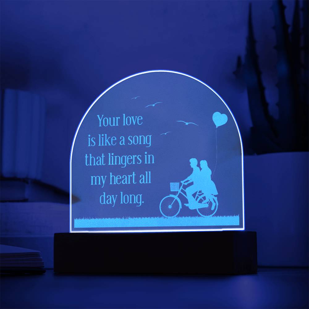 Engraved Acrylic Dome Plaque - Your Love Is Like A Song