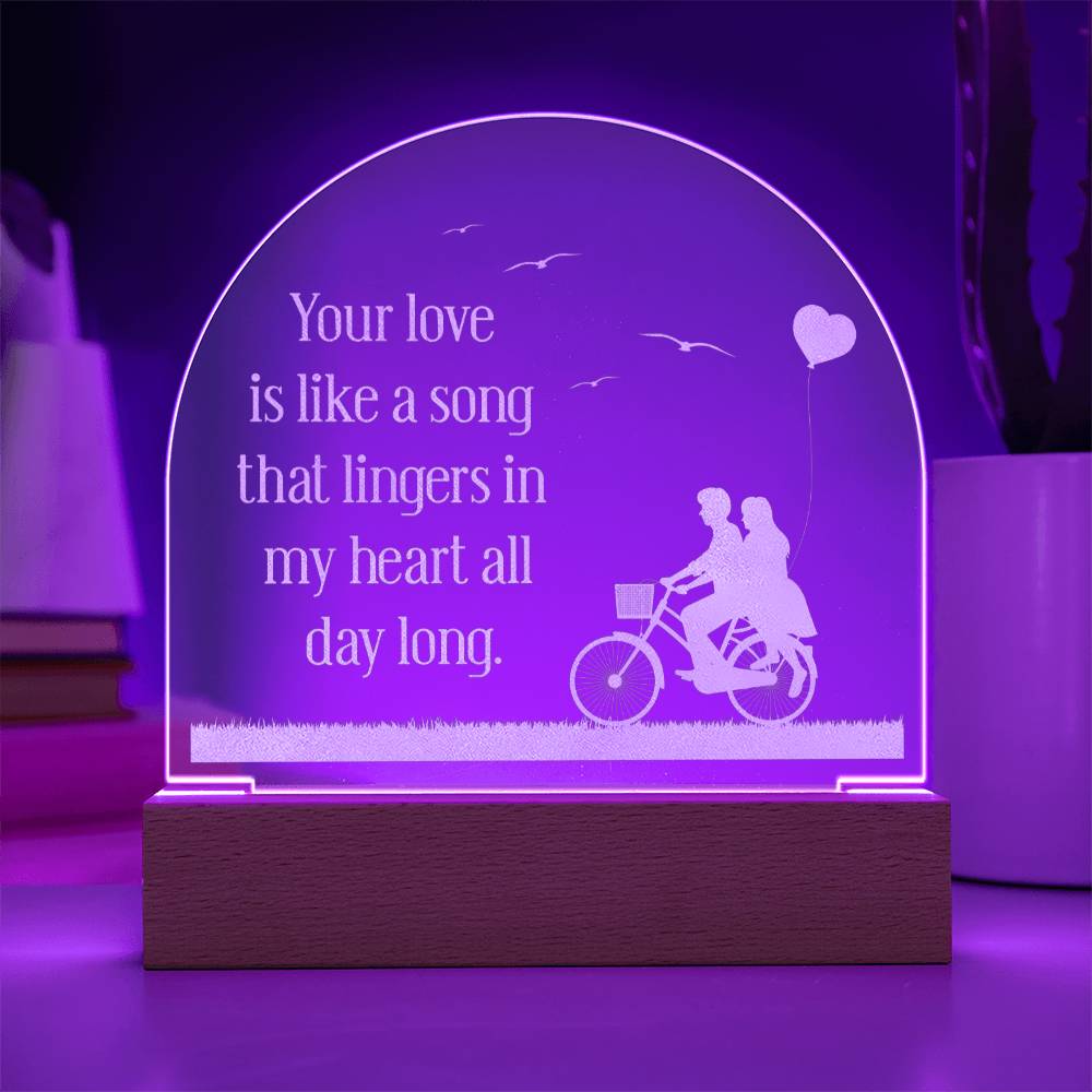 Engraved Acrylic Dome Plaque - Your Love Is Like A Song