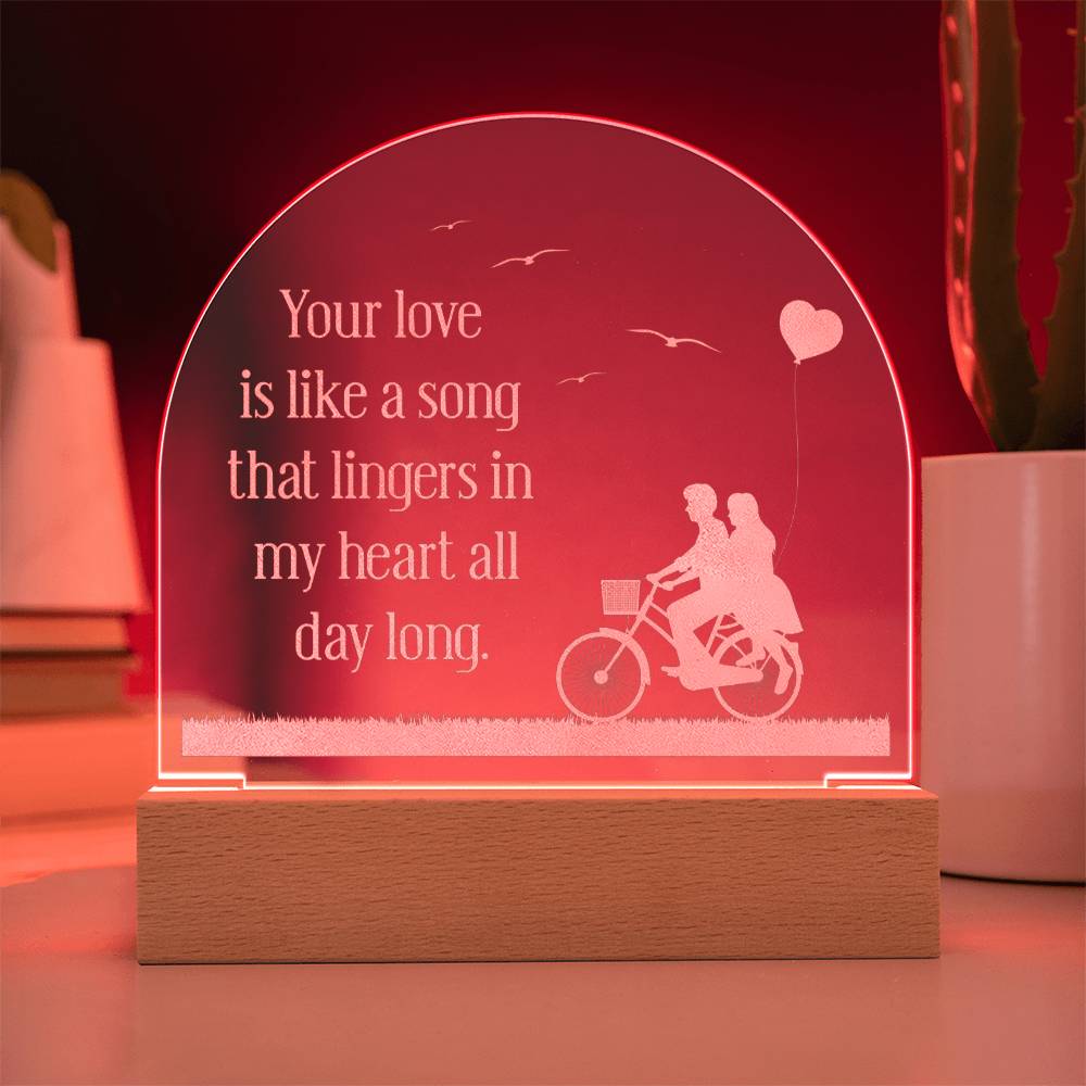 Engraved Acrylic Dome Plaque - Your Love Is Like A Song