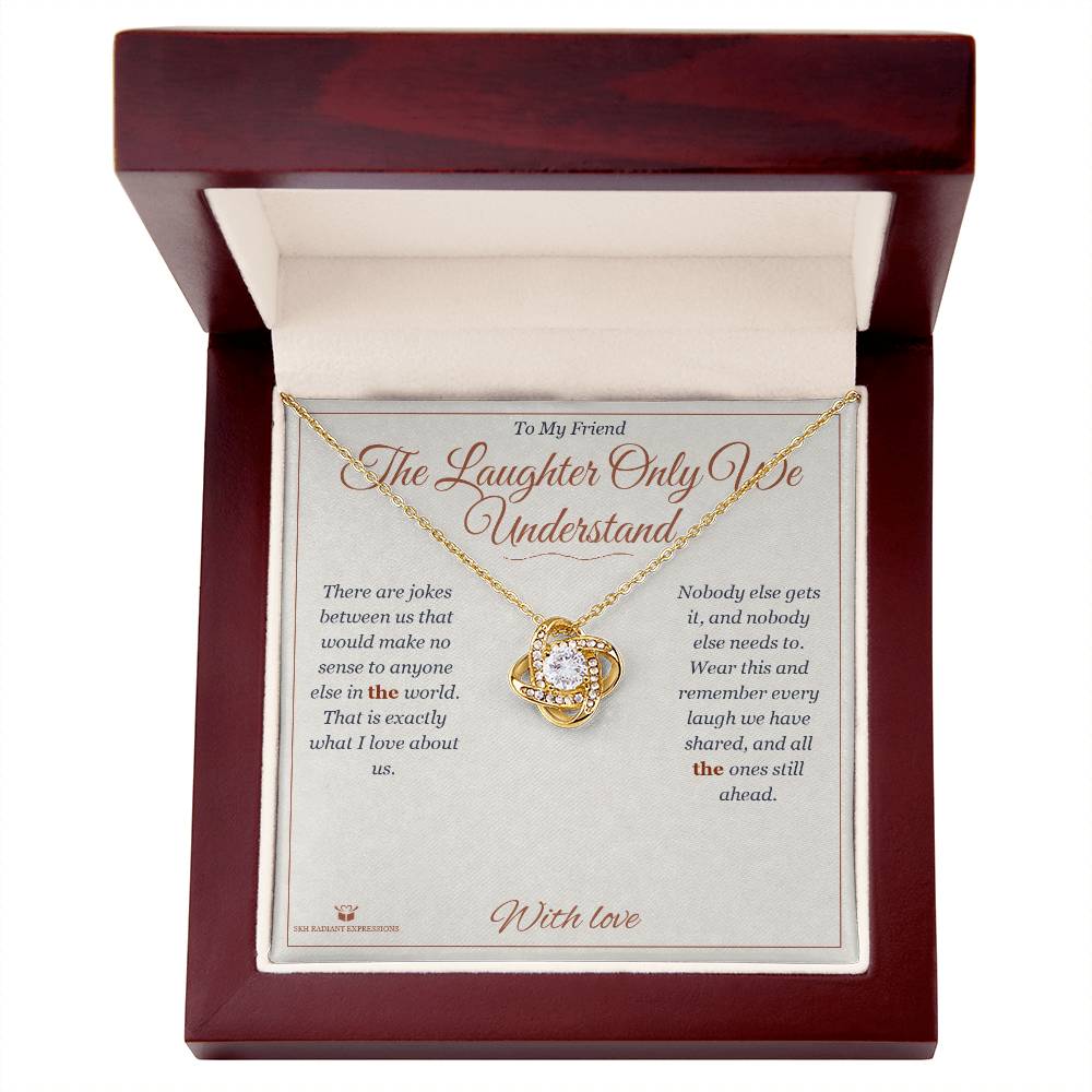 The Laughter Only We Understand - Love Knot Necklace for Friend