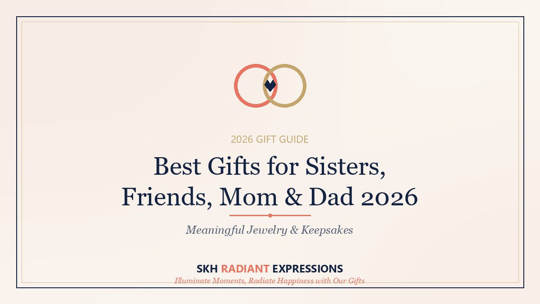 Best Gifts for Sisters, Friends, Mom & Dad 2026: Meaningful Jewelry & Keepsakes