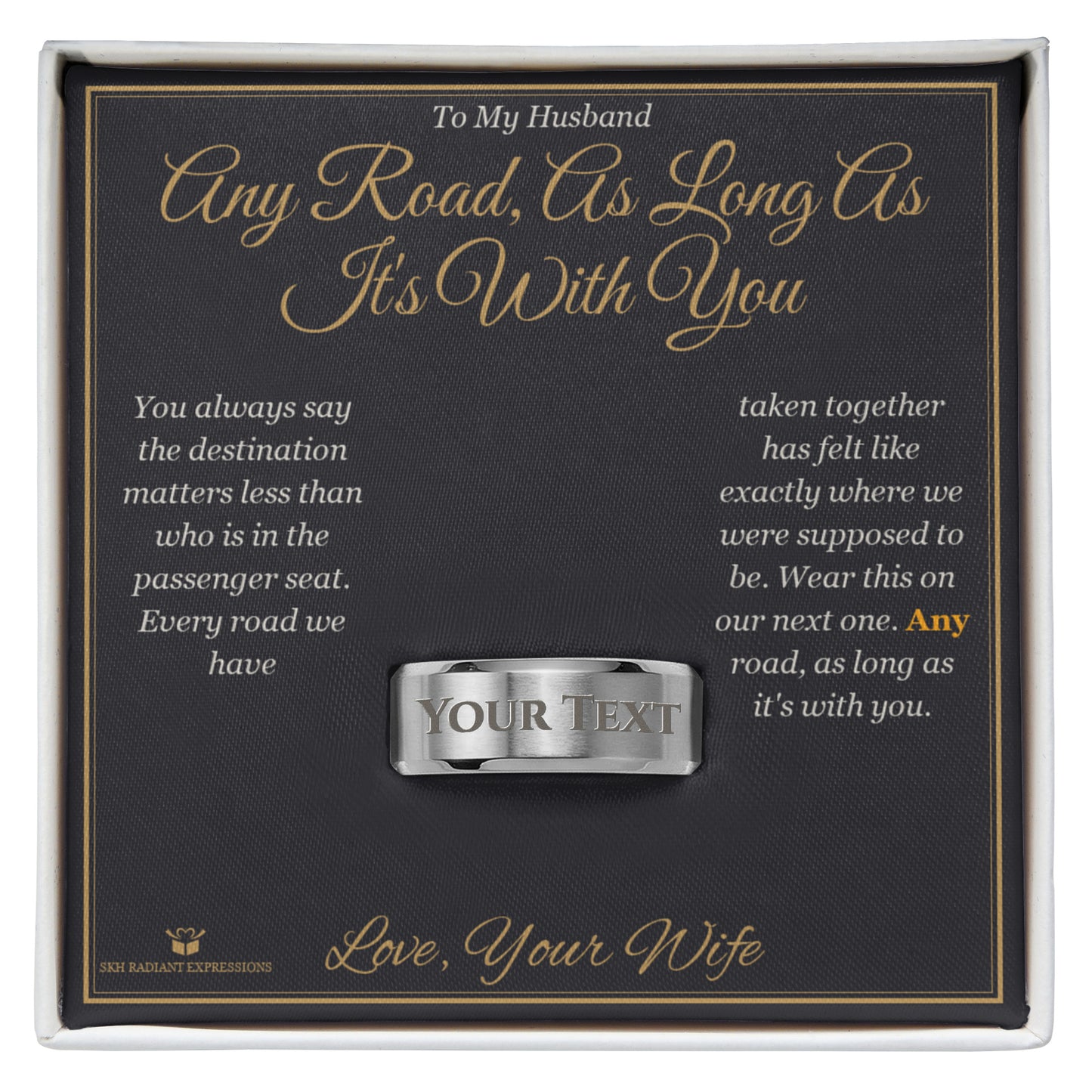 Any Road, As Long As It's With You - Engraved Men's Ring for Husband