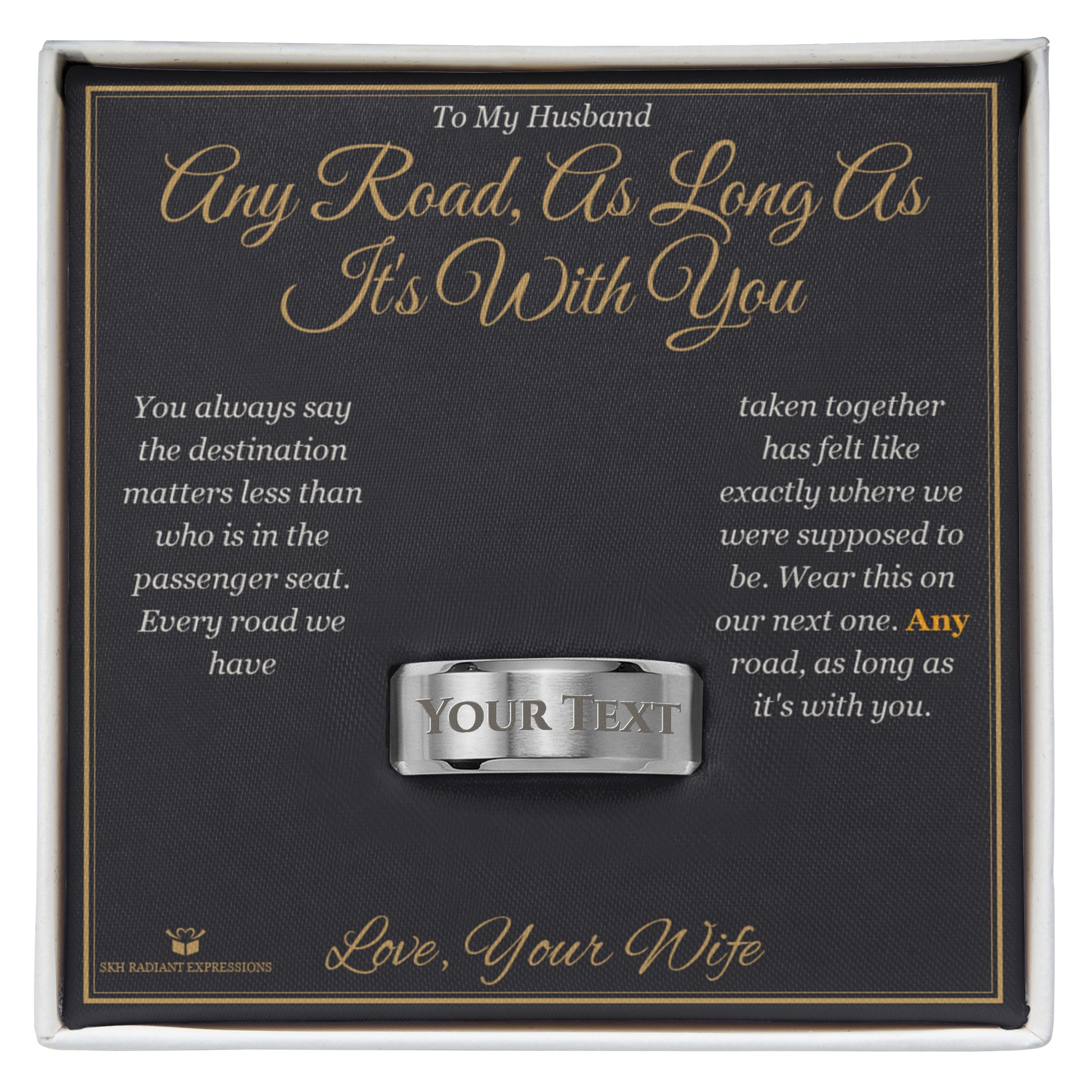 Any Road, As Long As It's With You - Engraved Men's Ring for Husband - personalized keepsake gift from SKH Radiant Expressions