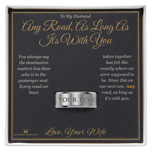 Any Road, As Long As It's With You - Engraved Men's Ring for Husband - personalized keepsake gift from SKH Radiant Expressions
