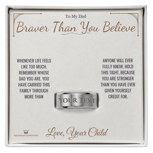 Braver Than You Believe - Engraved Men's Ring for Dad - personalized keepsake gift from SKH Radiant Expressions