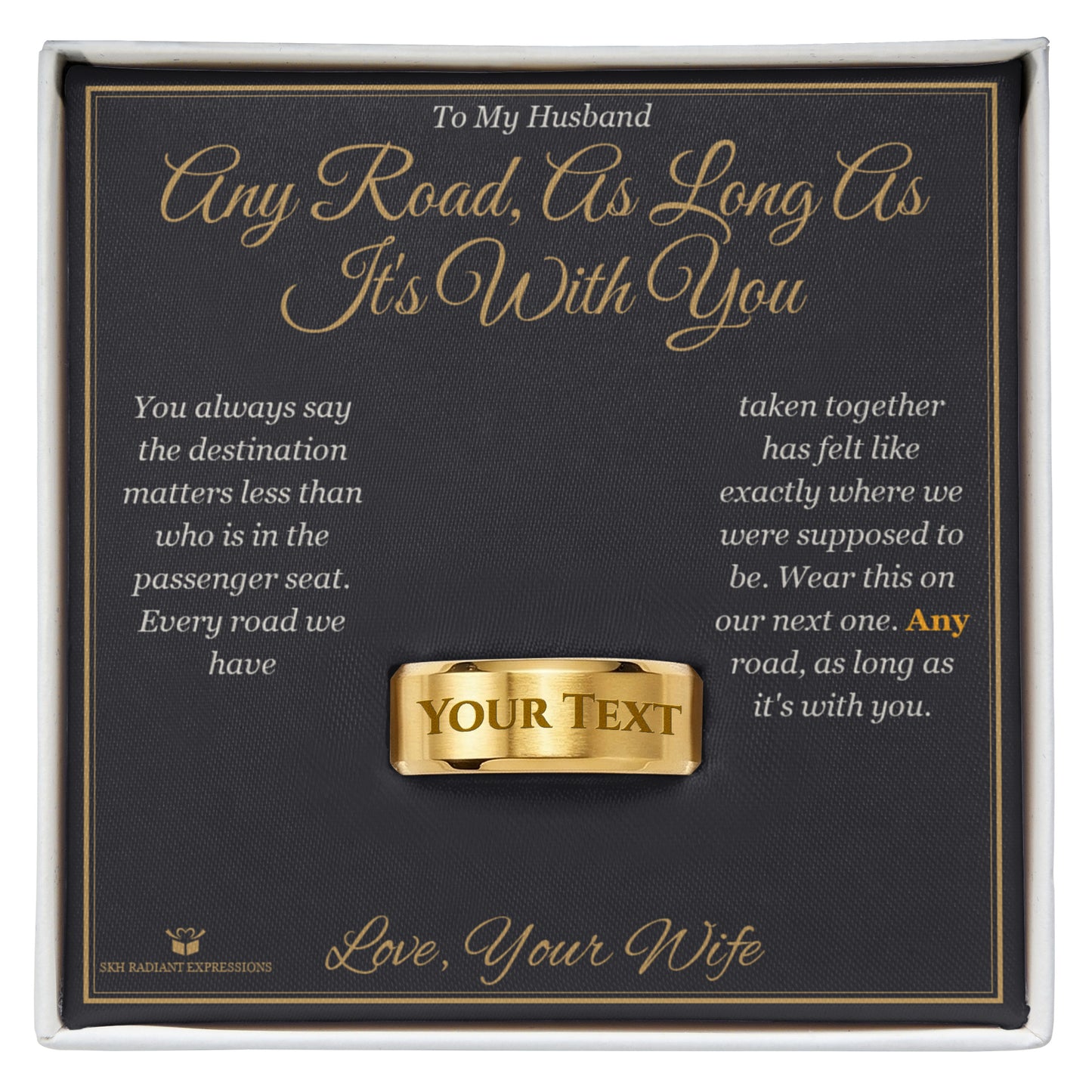 Any Road, As Long As It's With You - Engraved Men's Ring for Husband