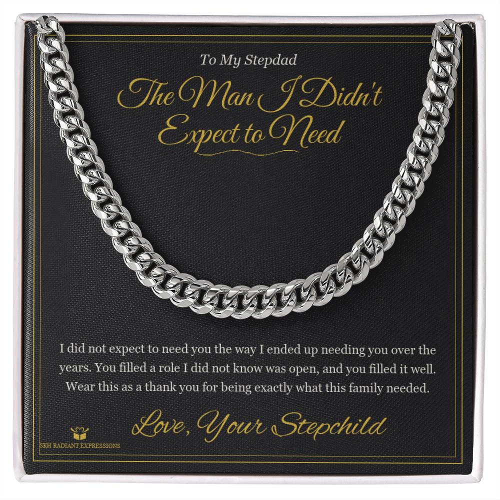 The Man I Didn't Expect to Need - Cuban Link Chain for Stepdad
