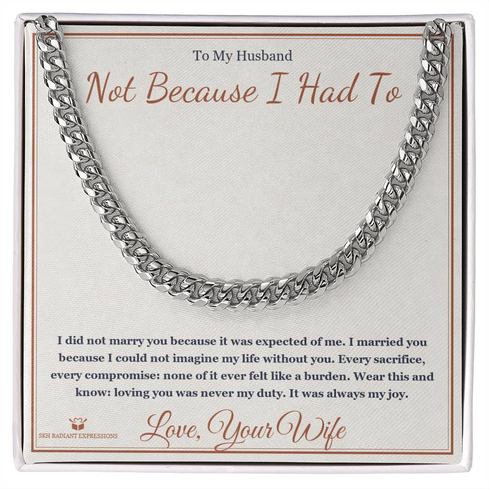 Not Because I Had To - Cuban Link Chain for Husband