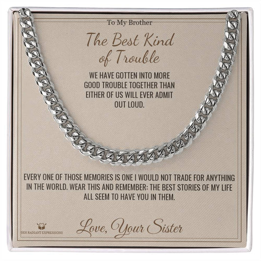 The Best Kind of Trouble - Cuban Link Chain for Brother - personalized keepsake gift from SKH Radiant Expressions