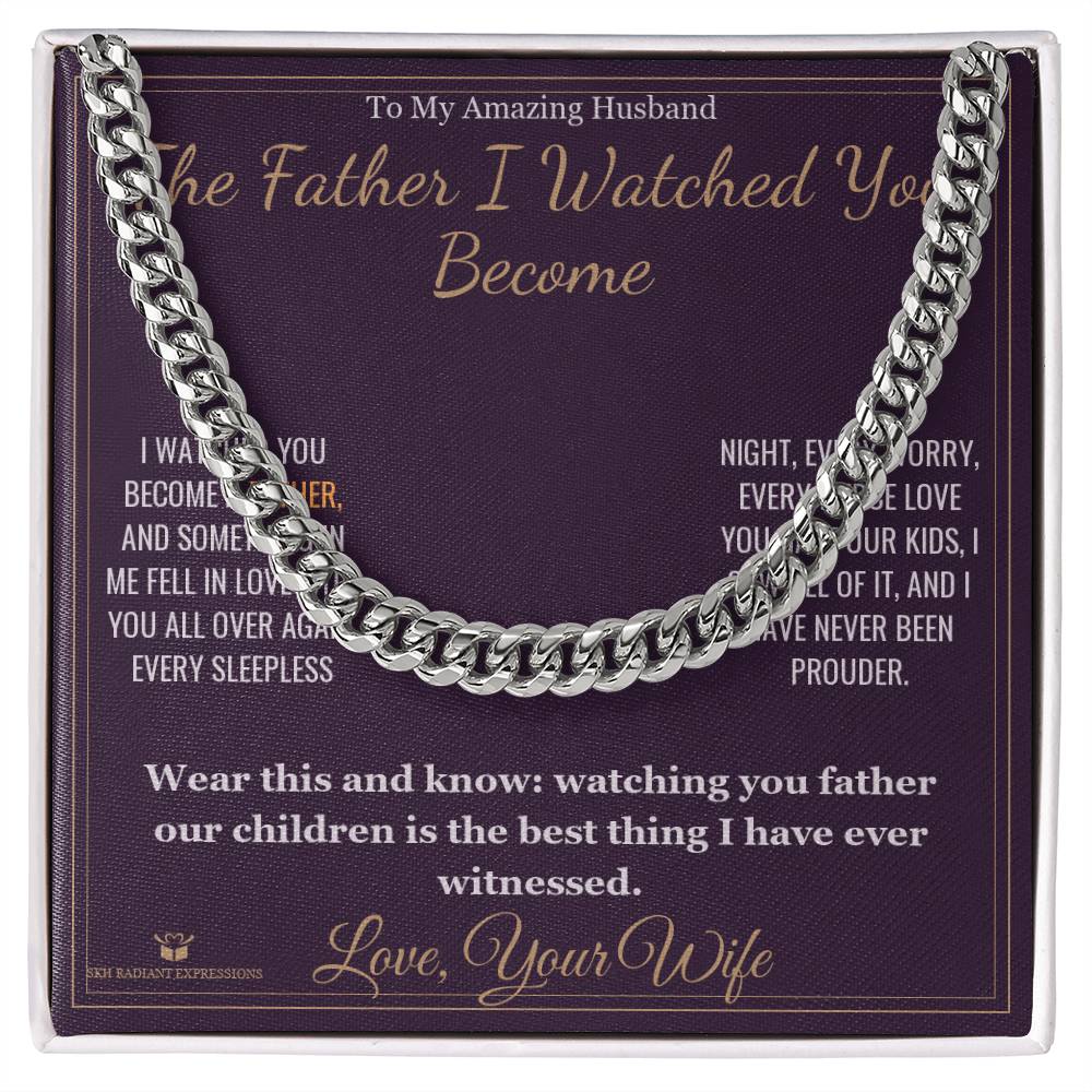 The Father I Watched You Become - Cuban Link Chain for Husband - personalized keepsake gift from SKH Radiant Expressions