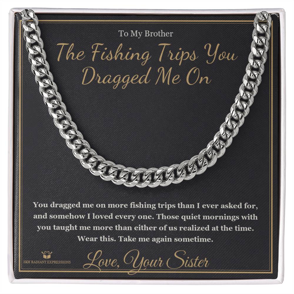 The Fishing Trips You Dragged Me On - Cuban Link Chain for Brother