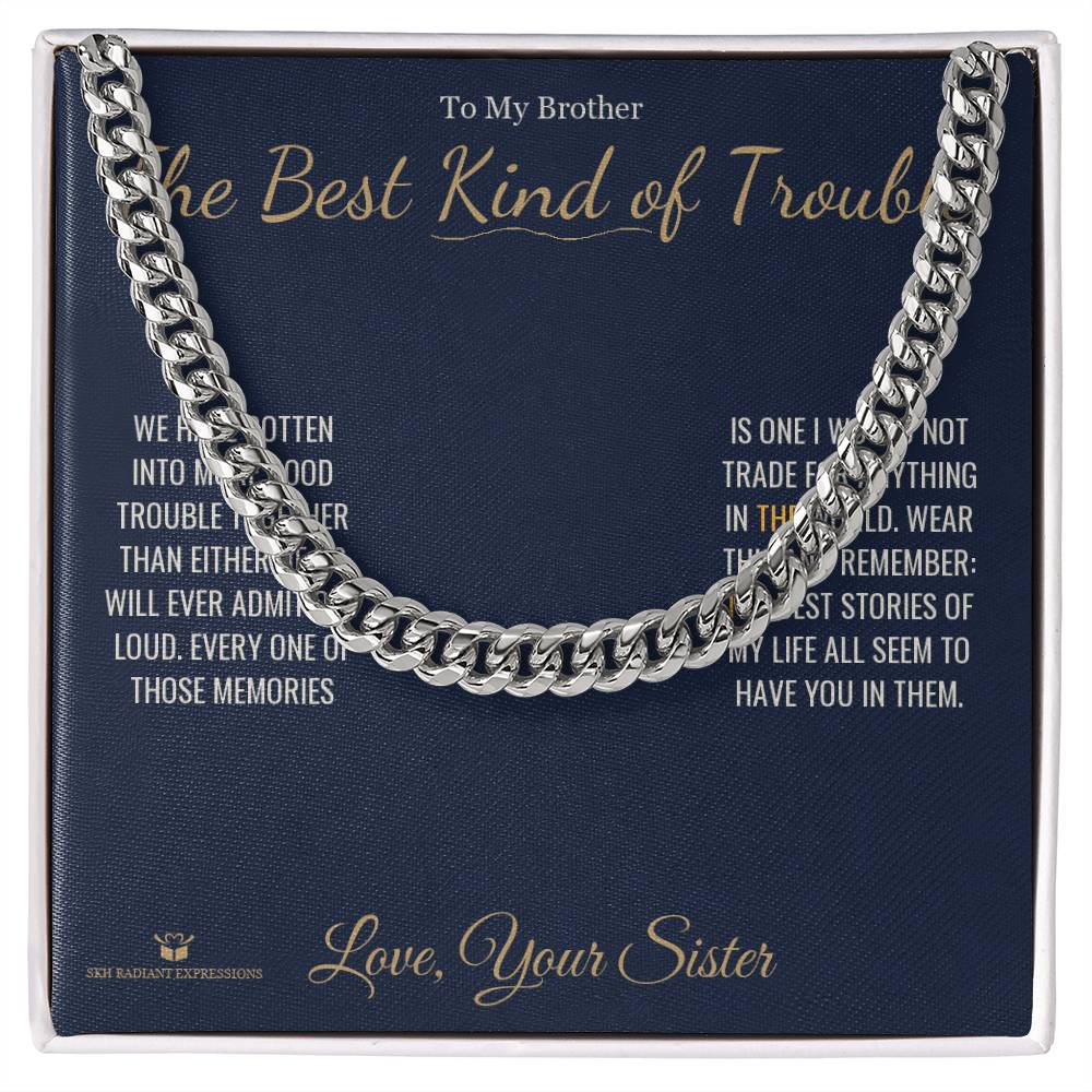 The Best Kind of Trouble - Cuban Link Chain for Brother - personalized keepsake gift from SKH Radiant Expressions