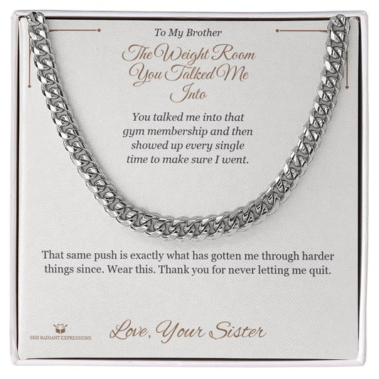 The Weight Room You Talked Me Into - Cuban Link Chain for Brother - personalized keepsake gift from SKH Radiant Expressions