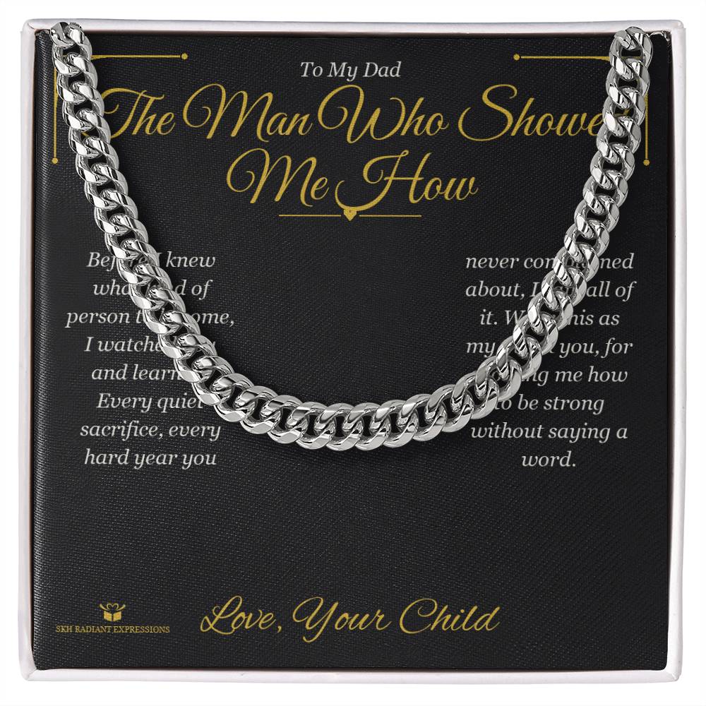 The Man Who Showed Me How - Cuban Link Chain for Dad - personalized keepsake gift from SKH Radiant Expressions
