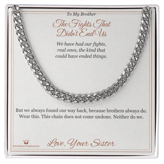 The Fights That Didn't End Us - Cuban Link Chain for Brother - personalized keepsake gift from SKH Radiant Expressions