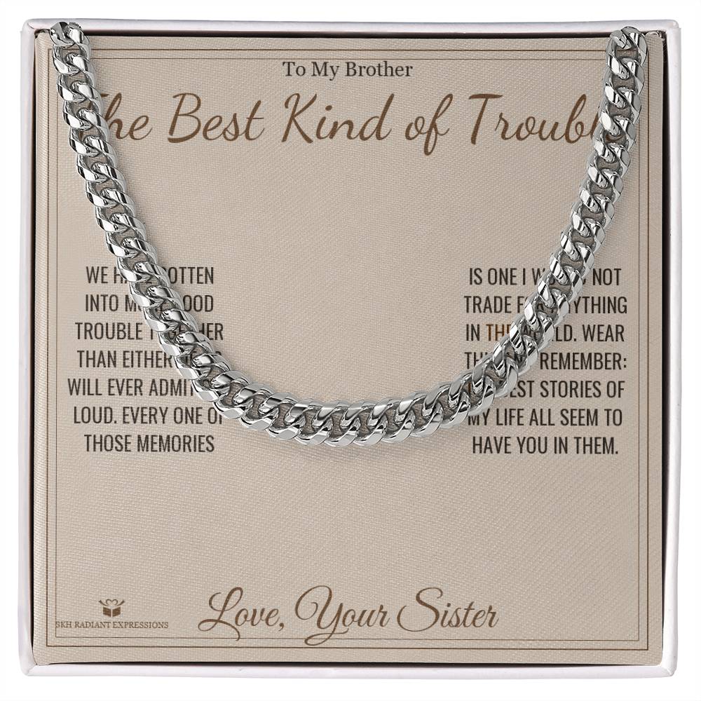 The Best Kind of Trouble - Cuban Link Chain for Brother - personalized keepsake gift from SKH Radiant Expressions