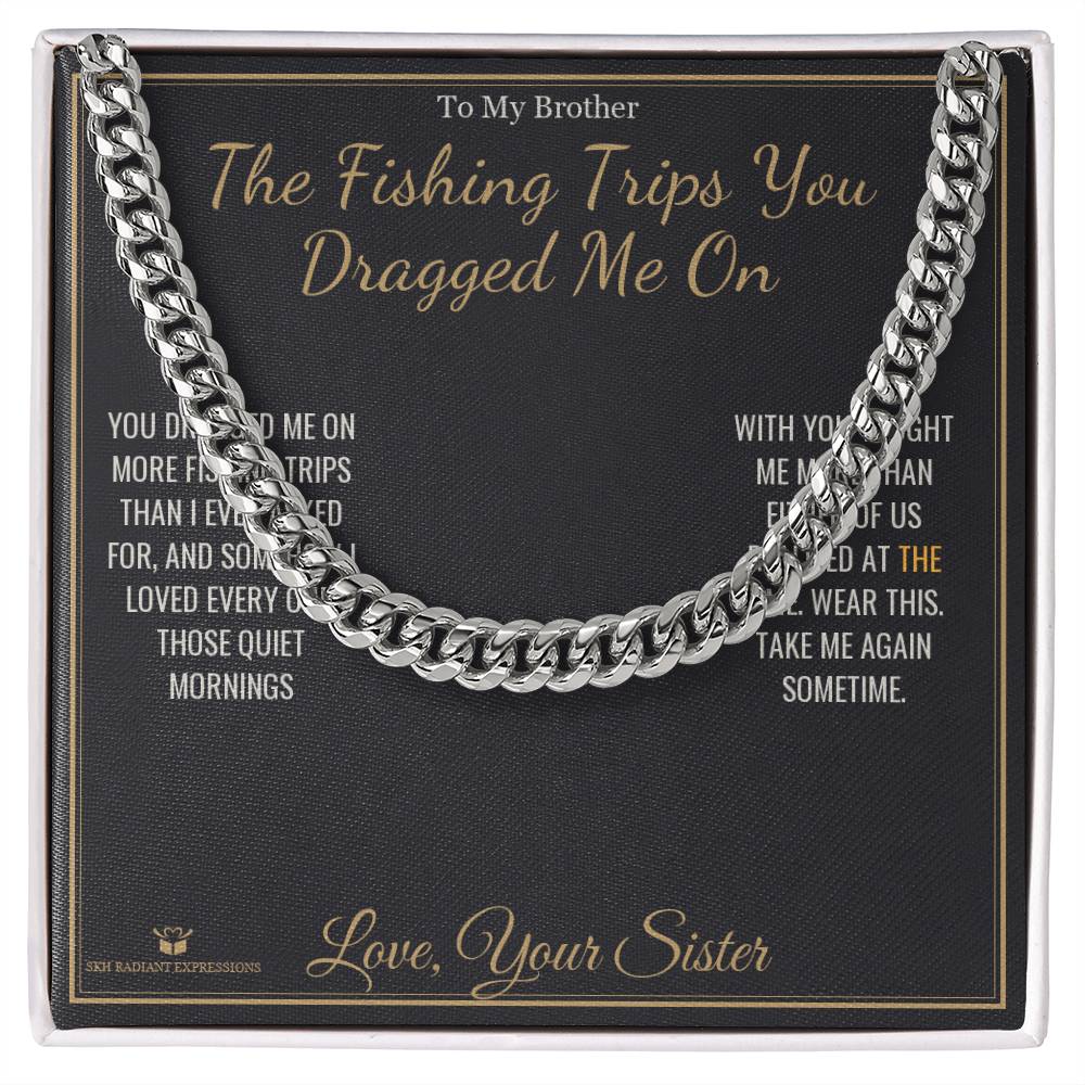 The Fishing Trips You Dragged Me On - Cuban Link Chain for Brother - personalized keepsake gift from SKH Radiant Expressions