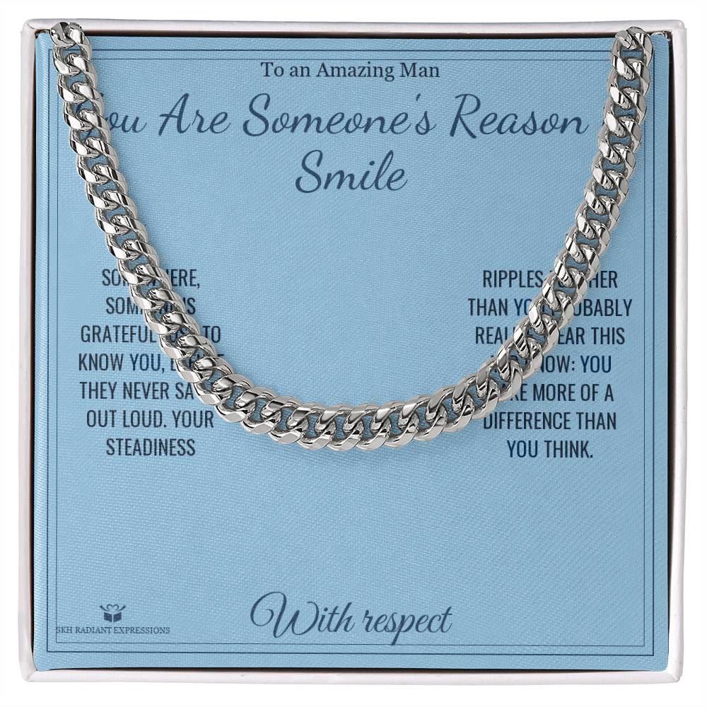 You Are Someone's Reason to Smile - Cuban Link Chain for Him