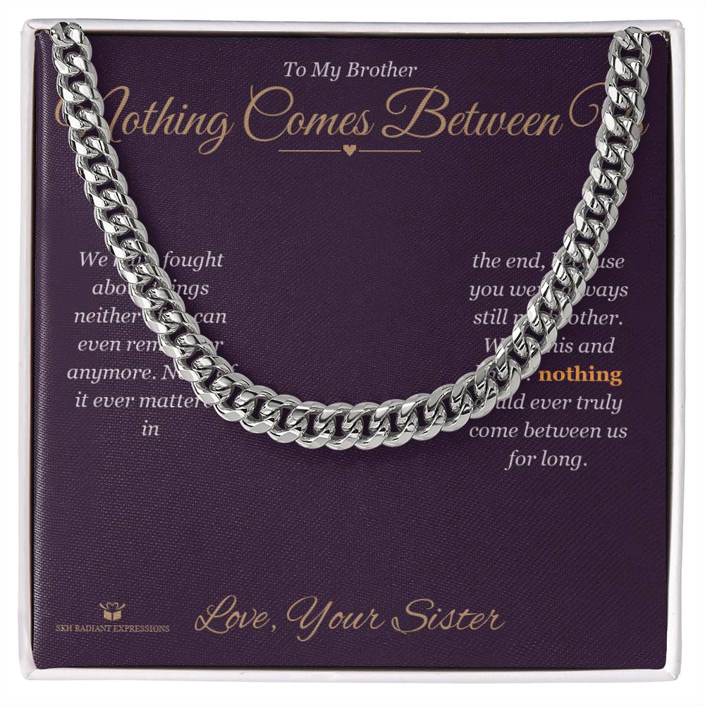 Nothing Comes Between Us - Cuban Link Chain for Brother - personalized keepsake gift from SKH Radiant Expressions