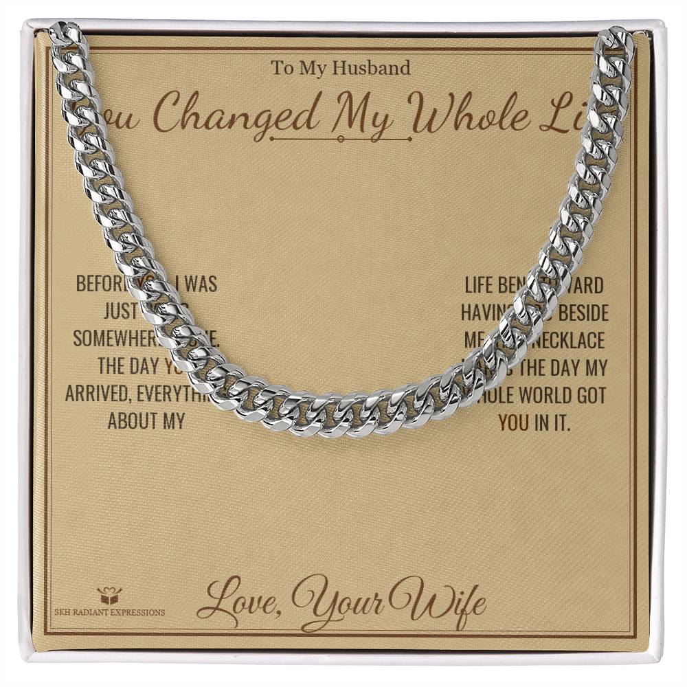 You Changed My Whole Life - Cuban Link Chain for Husband