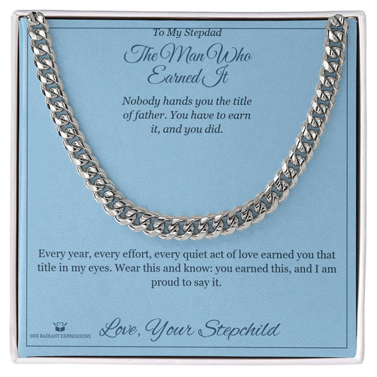 The Man Who Earned It - Cuban Link Chain for Stepdad - personalized keepsake gift from SKH Radiant Expressions