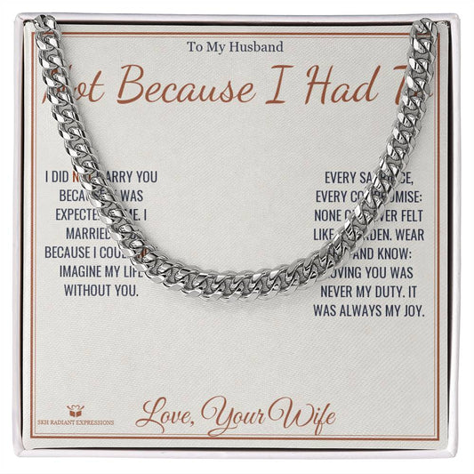 Not Because I Had To - Cuban Link Chain for Husband - personalized keepsake gift from SKH Radiant Expressions