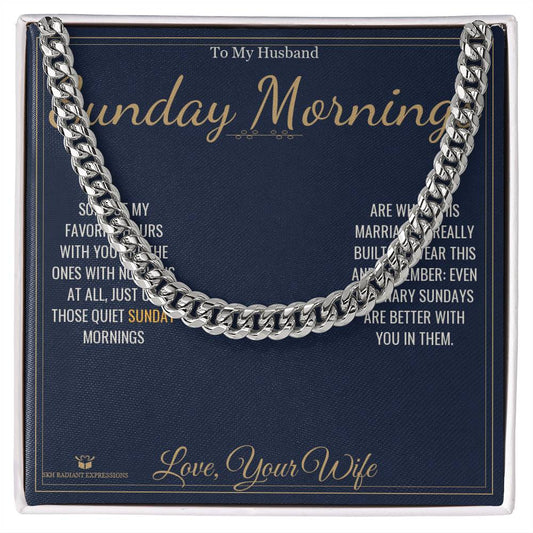 Sunday Mornings - Cuban Link Chain for Husband - personalized keepsake gift from SKH Radiant Expressions