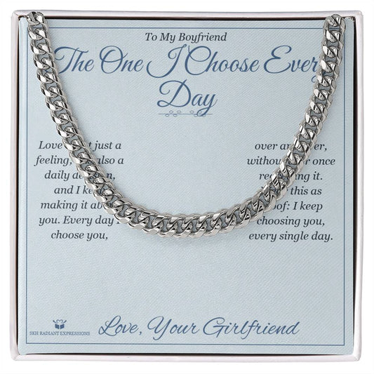 The One I Choose Every Day - Cuban Link Chain for Boyfriend - personalized keepsake gift from SKH Radiant Expressions