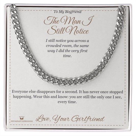The Man I Still Notice - Cuban Link Chain for Boyfriend - personalized keepsake gift from SKH Radiant Expressions