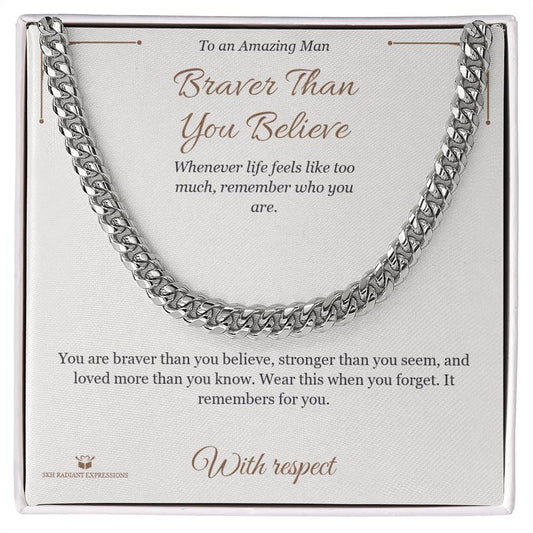 Braver Than You Believe - Cuban Link Chain for Him - personalized keepsake gift from SKH Radiant Expressions