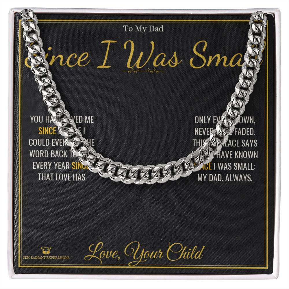Since I Was Small - Cuban Link Chain for Dad - personalized keepsake gift from SKH Radiant Expressions