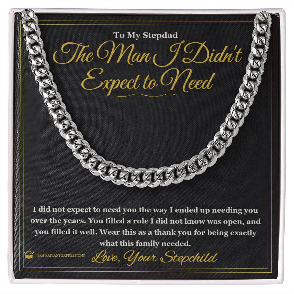 The Man I Didn't Expect to Need - Cuban Link Chain for Stepdad