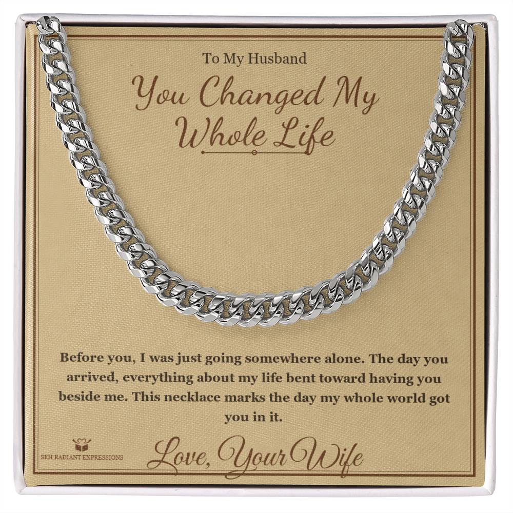 You Changed My Whole Life - Cuban Link Chain for Husband