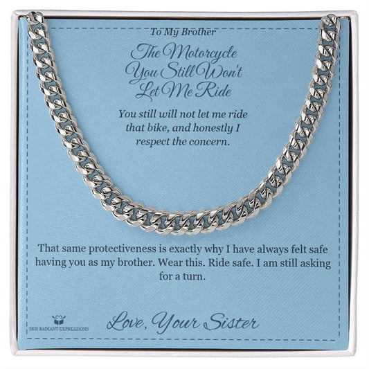 The Motorcycle You Still Won't Let Me Ride - Cuban Link Chain for Brother - personalized keepsake gift from SKH Radiant Expressions