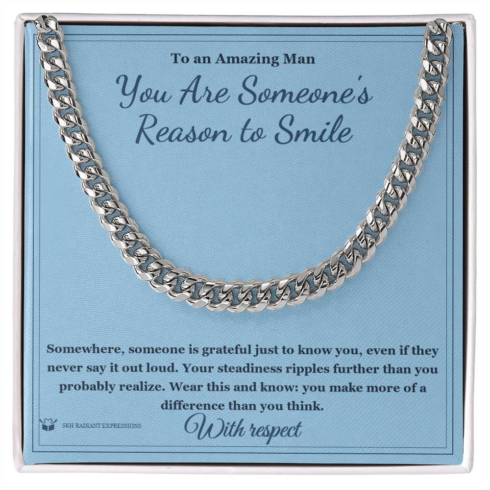 You Are Someone's Reason to Smile - Cuban Link Chain for Him