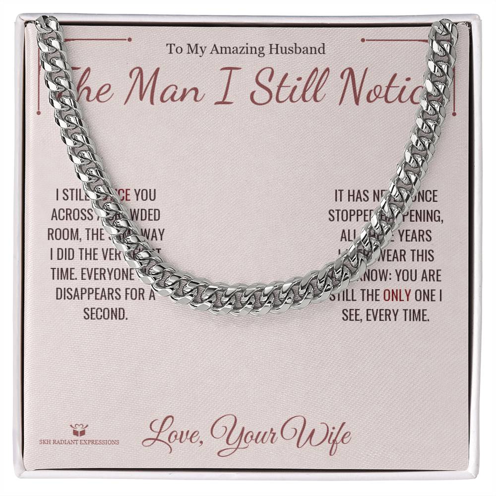 The Man I Still Notice - Cuban Link Chain for Husband - personalized keepsake gift from SKH Radiant Expressions