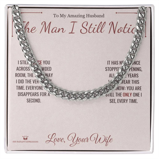 The Man I Still Notice - Cuban Link Chain for Husband - personalized keepsake gift from SKH Radiant Expressions
