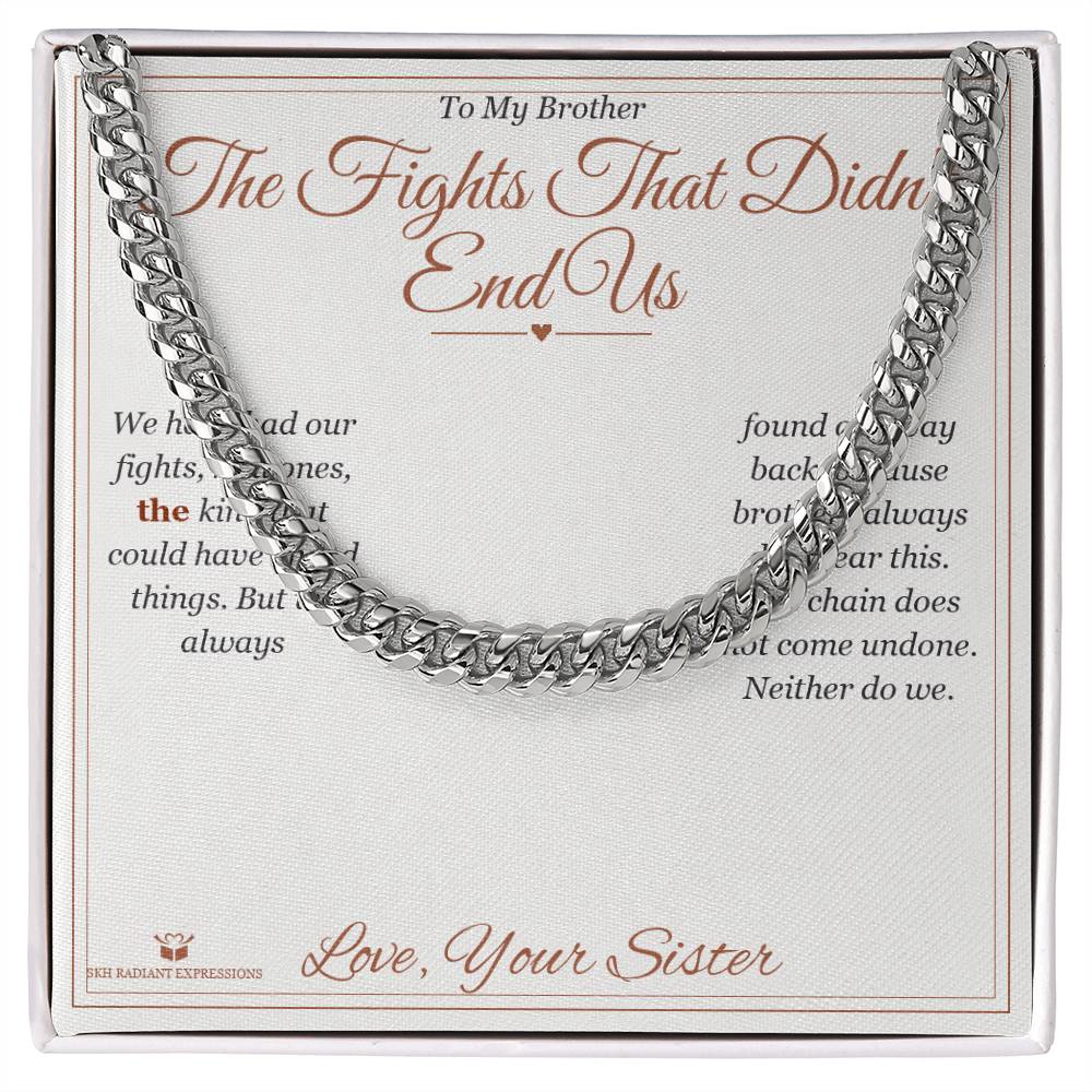 The Fights That Didn't End Us - Cuban Link Chain for Brother - personalized keepsake gift from SKH Radiant Expressions