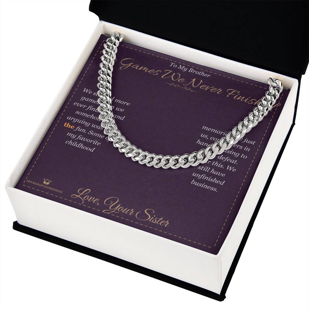 The Games We Never Finished - Cuban Link Chain for Brother - personalized keepsake gift from SKH Radiant Expressions