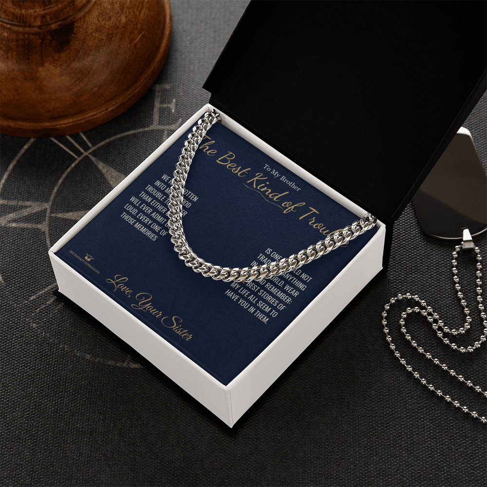 The Best Kind of Trouble - Cuban Link Chain for Brother - personalized keepsake gift from SKH Radiant Expressions