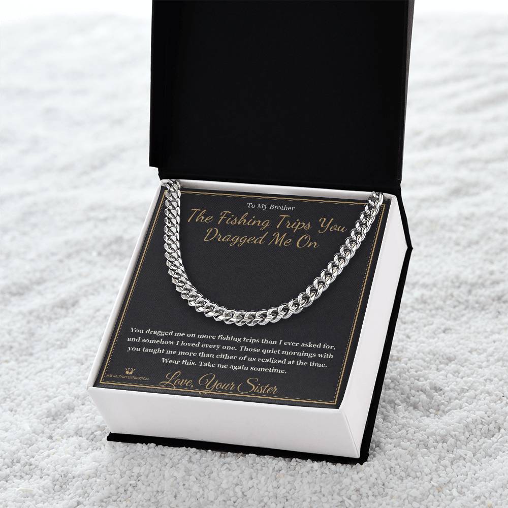 The Fishing Trips You Dragged Me On - Cuban Link Chain for Brother