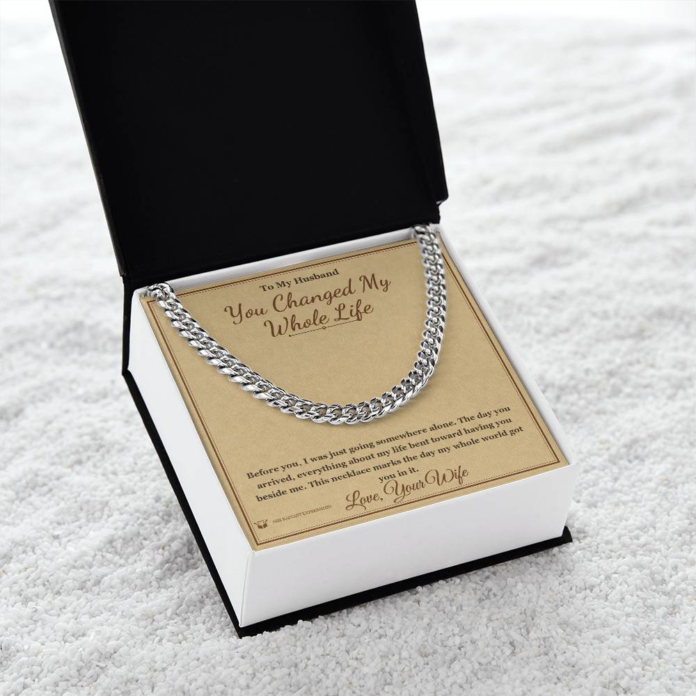 You Changed My Whole Life - Cuban Link Chain for Husband
